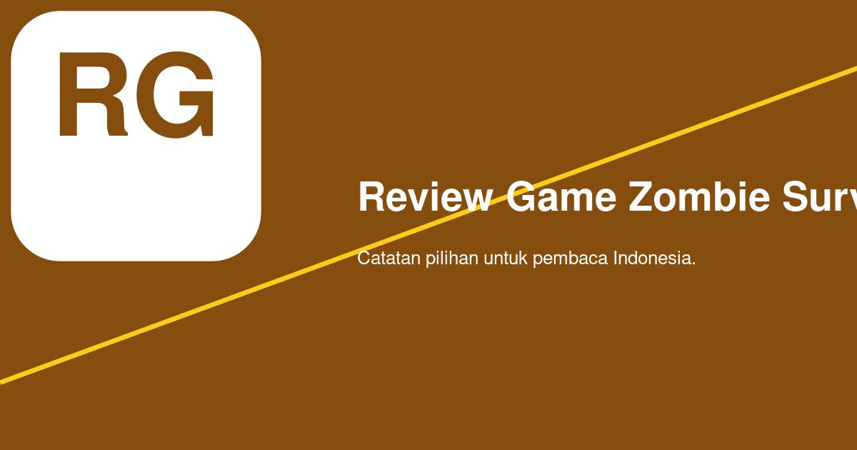 Cara Membaca Review Game Zombie Survival Terseru Sebelum Memilih Game
